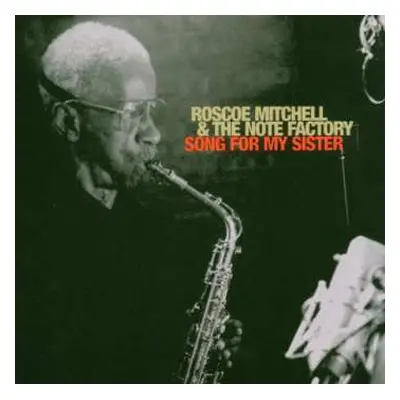 CD Roscoe Mitchell And The Note Factory: Song For My Sister