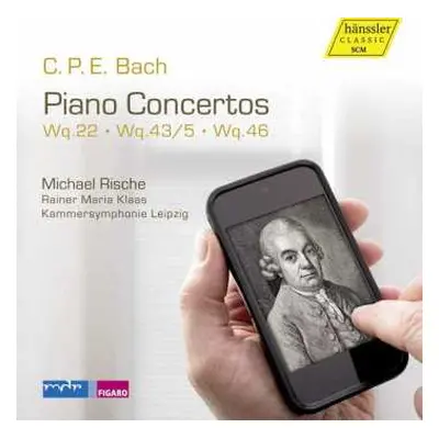 CD Carl Philipp Emanuel Bach: Piano Concertos Wq.22 • Wq.43/5 • Wq.46