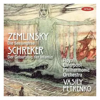 CD Alexander Von Zemlinsky: Die Seejungfrau / Der Geburtstag Der Infantin