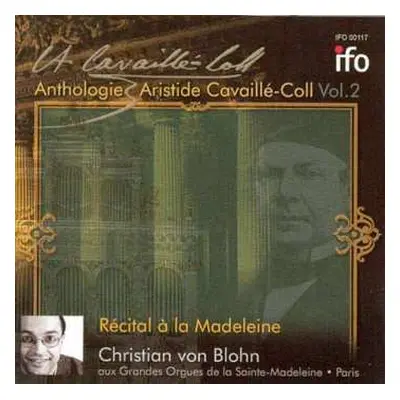 CD Christian von Blohn: Récital à La Madeleine (Anthologie - Aristide Cavaillé-Coll, Vol. 2)