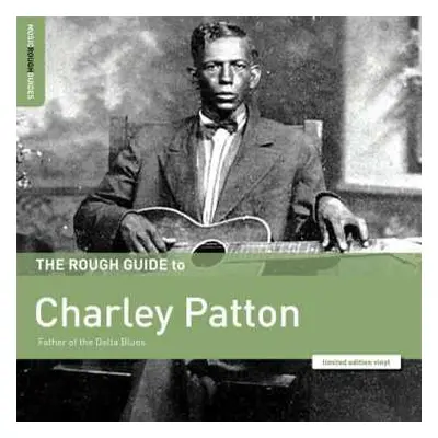 LP Charley Patton: The Rough Guide To Charley Patton (Father Of The Delta Blues) LTD