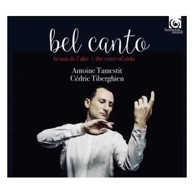 CD Antoine Tamestit: Bel Canto (La Voix De L'alto = The Voice Of Viola)