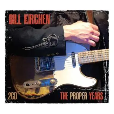 2CD Bill Kirchen: The Proper Years