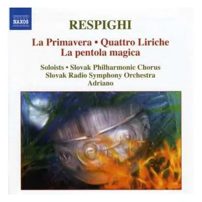 CD Ottorino Respighi: La Primavera - Quattro Liriche - La Pentola Magica