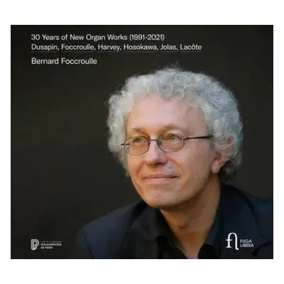 CD Bernard Foccroulle: 30 Years Of New Organ Works (1991-2021)