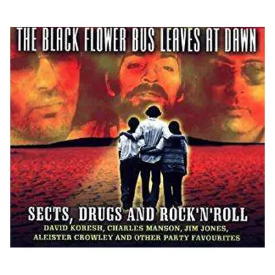 CD Various: The Black Flower Bus Leaves At Dawn - Sects, Drugs And Rock 'N' Roll