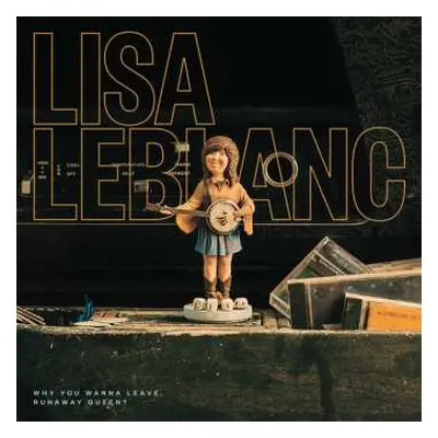 LP Lisa LeBlanc: Why You Wanna Leave, Runaway Queen?