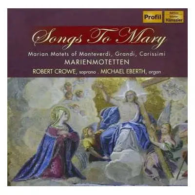 CD Robert Crowe: Songs To Mary - Marian Motets