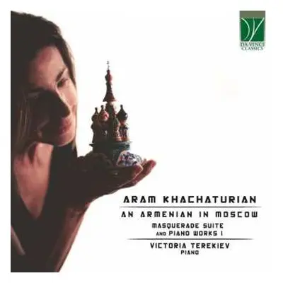 CD Aram Khatchaturian: An Armenian In Moscow (Masquerade Suite And Piano Works I)