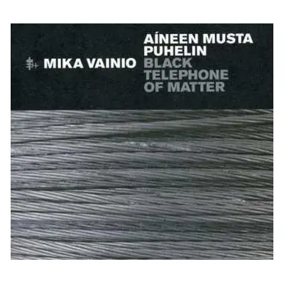 CD Mika Vainio: Aíneen Musta Puhelin = Black Telephone Of Matter