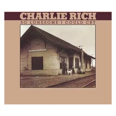 CD Charlie Rich: So Lonesome I Could Cry