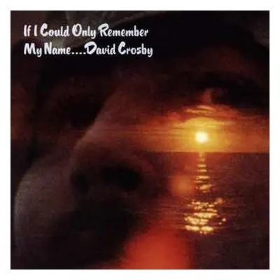 CD David Crosby: If I Could Only Remember My Name....