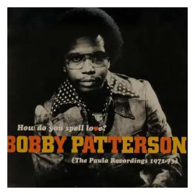 CD Bobby Patterson: How Do You Spell Love? (The Paula Recordings 1971-73)