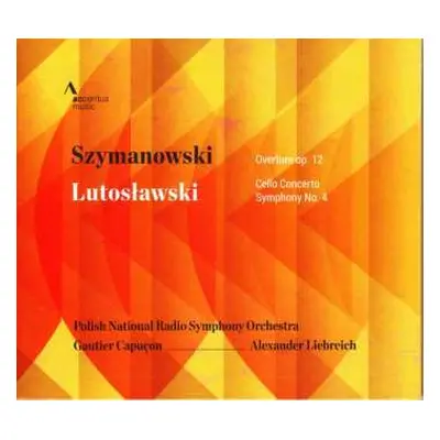 CD Karol Szymanowski: Szymanowski: Overture, Op. 12; Lutosławski: Cello Concerto; Symphony No. 4