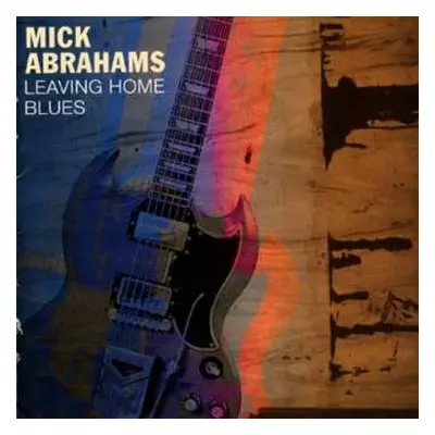 2CD Mick Abrahams: Leaving Home Blues