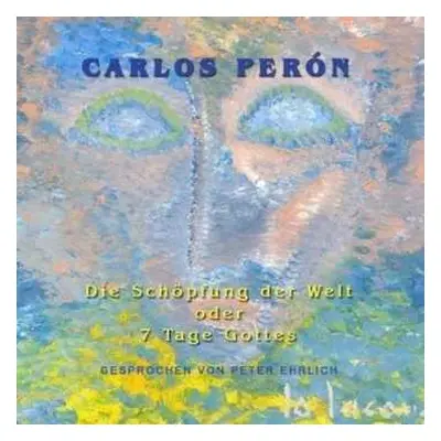 CD Carlos Peron: Die Schöpfung Der Welt Oder 7 Tage Gottes