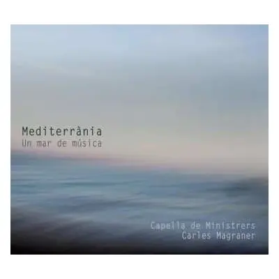 CD Capella De Ministrers: Mediterrània - Un Mar De Música