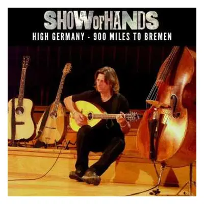 3CD Show Of Hands: High Germany - 900 Miles To Bremen