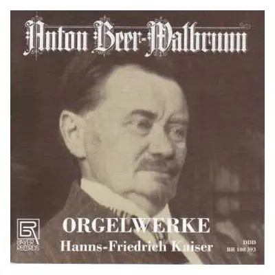 CD Anton Beer-Walbrunn: Orgelwerke