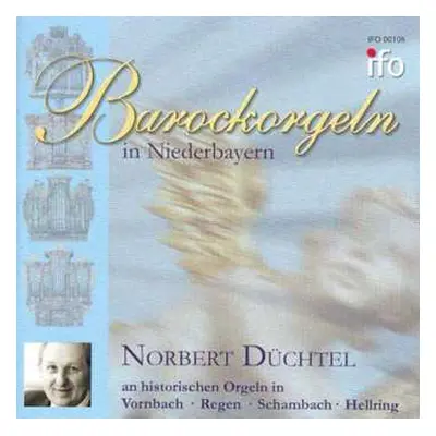 CD Johann Anton Kobrich: Norbert Düchtel - Barockorgeln In Niederbayern