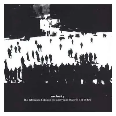 CD mclusky: The Difference Between Me And You Is That I'm Not On Fire