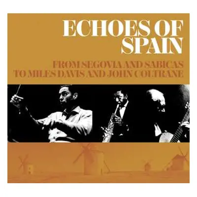 3CD Various: Echoes Of Spain - From Segovia And Sabicas To Miles Davis And John Coltrane (3cd Se