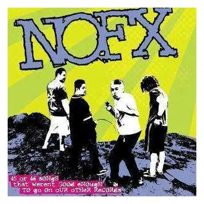 2CD NOFX: 45 Or 46 Songs That Weren't Good Enough To Go On Our Other Records