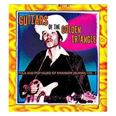 2LP Various: Guitars Of The Golden Triangle · Folk And Pop Music Of Myanmar (Burma) Vol. 2