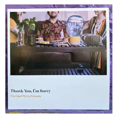 LP Thank You, I'm Sorry: I’m Glad We’re Friends LTD | CLR