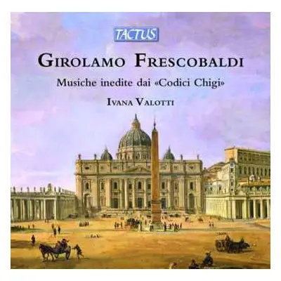 CD Girolamo Frescobaldi: Musiche Inedite Dai Codici Chigi / Unpublished Music From "Chigi Codice