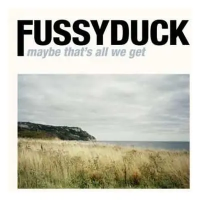 CD Fussyduck: Maybe That's All We Get