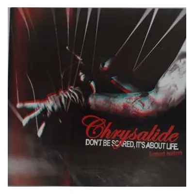 2CD Chrysalide: Don't Be Scared, It's About Life LTD