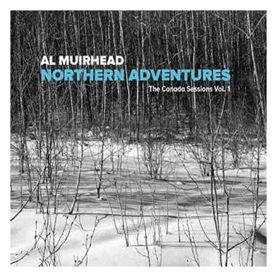 CD Al Muirhead: Northern Adventures The Canada Sessions Vol. 1