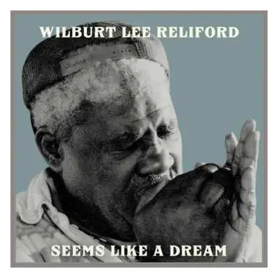 LP Wilburt Lee Reliford: Seems Like A Dream