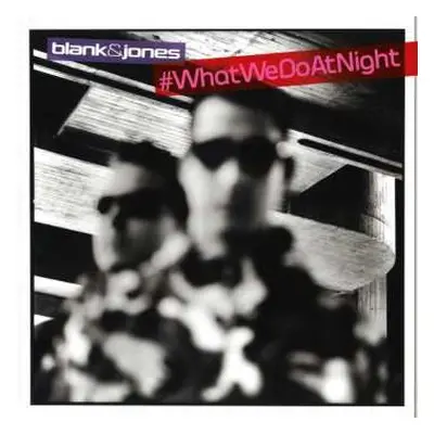 2CD Blank & Jones: #WhatWeDoAtNight