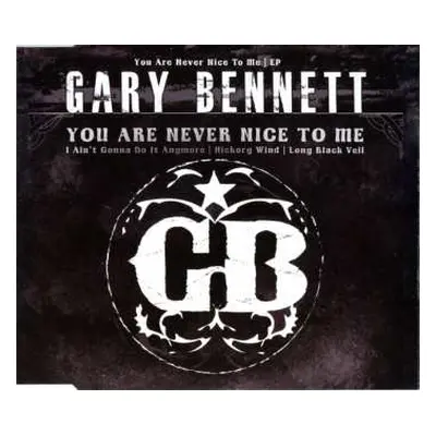 CD Gary Bennett: You Are Never Nice To Me