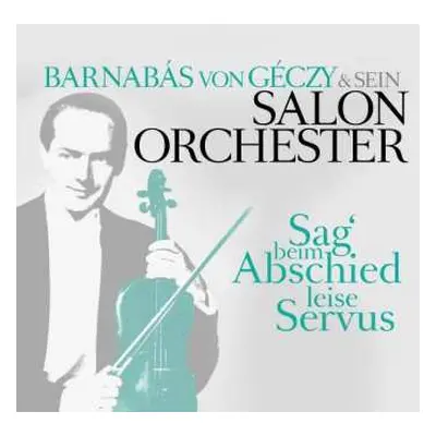 CD Barnabas Von Géczy Und Sein Orchester: Sag' Beim Abschied Leise "Servus"