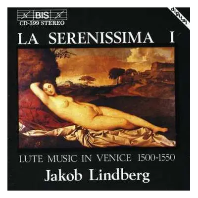 CD Jakob Lindberg: La Serenissima I (Lute Music In Venice 1500-1550)