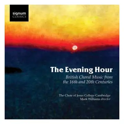 CD Choir Of Jesus College Cambridge: The Evening Hour (British Choral Music From The 16th And 20