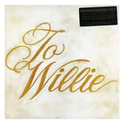 LP Phosphorescent: To Willie