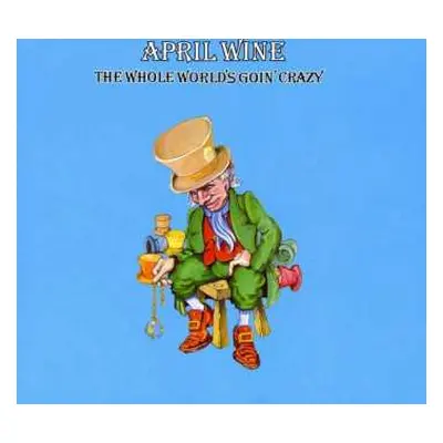 CD April Wine: The Whole World's Goin' Crazy