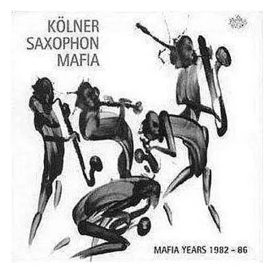 CD Kölner Saxophon Mafia: Mafia Years 1982 - 86