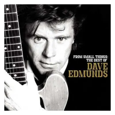 CD Dave Edmunds: From Small Things: The Best Of Dave Edmunds