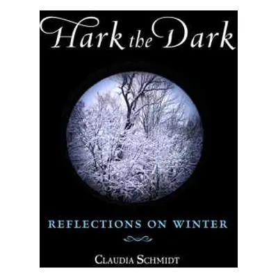 CD Claudia Schmidt: Hark The Dark: Reflections On Winter