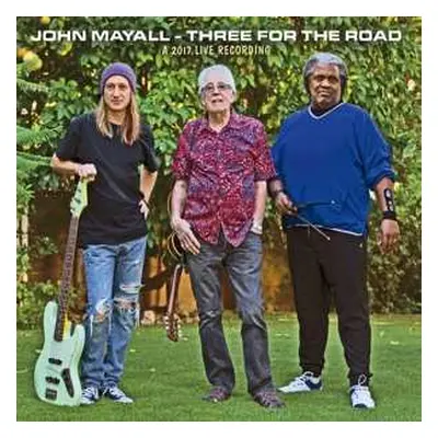 CD John Mayall: Three For The Road - A 2017 Live Recording