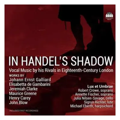 CD Robert Crowe: In Handel's Shadow (Vocal Music By His Rivals In Eighteenth-Century London)