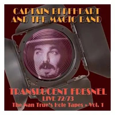 CD Captain Beefheart: Translucent Fresnel Live 72/73 - The Nan True's Hole Tapes - Vol. 1