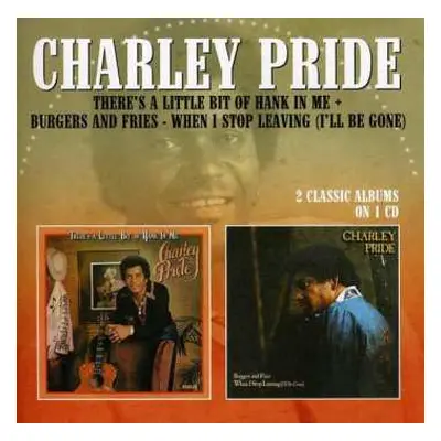 CD Charley Pride: There's A Little Bit Of Hank In Me + Burgers And Fries. When I Stop Leaving (I