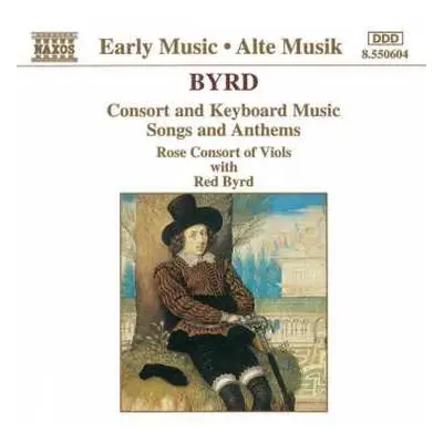 CD William Byrd: Consort And Keyboard Music, Songs And Anthems