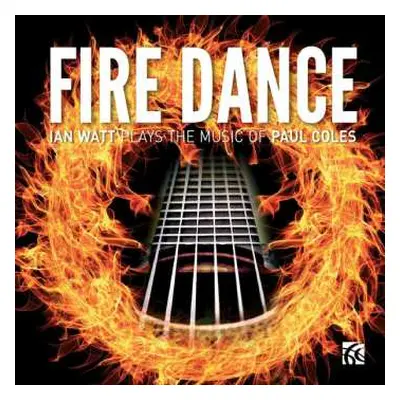 CD Paul Coles: Fire Dance : The Guitar Music Of Paul Coles